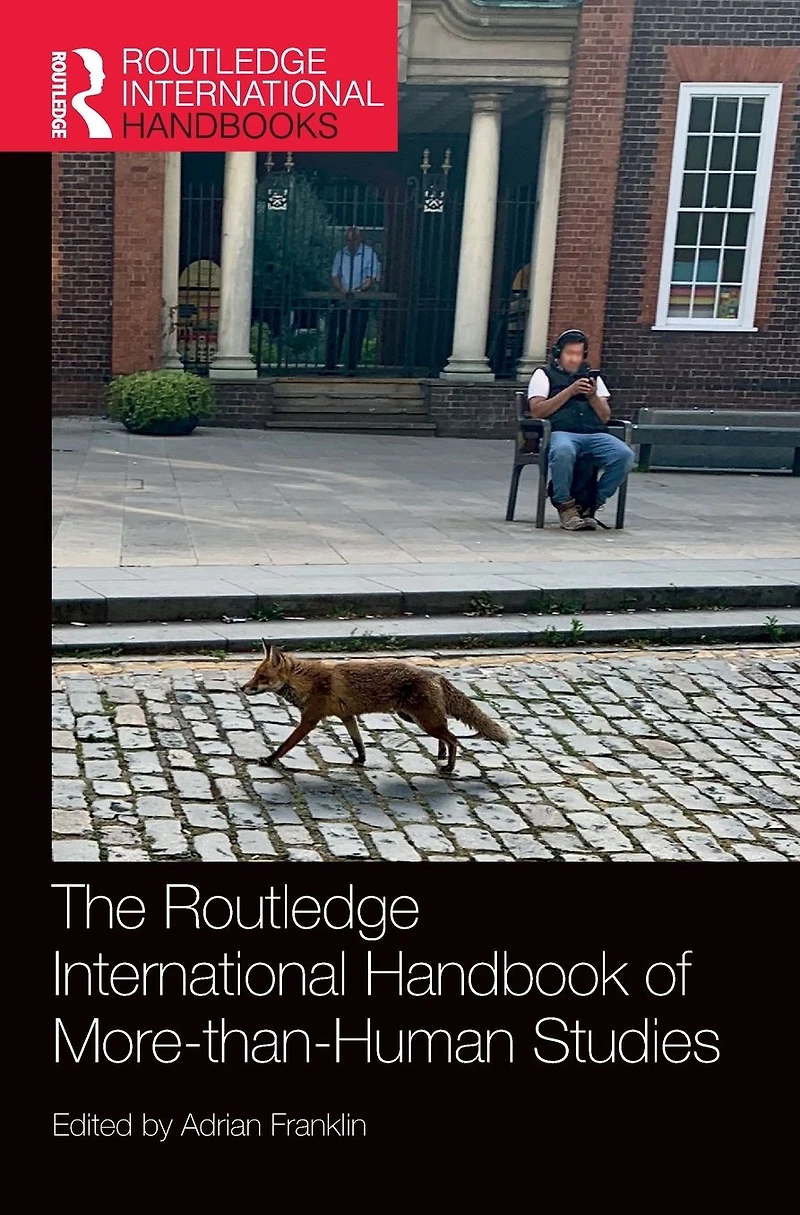 The Routledge International Handbook of More-than-Human Studies