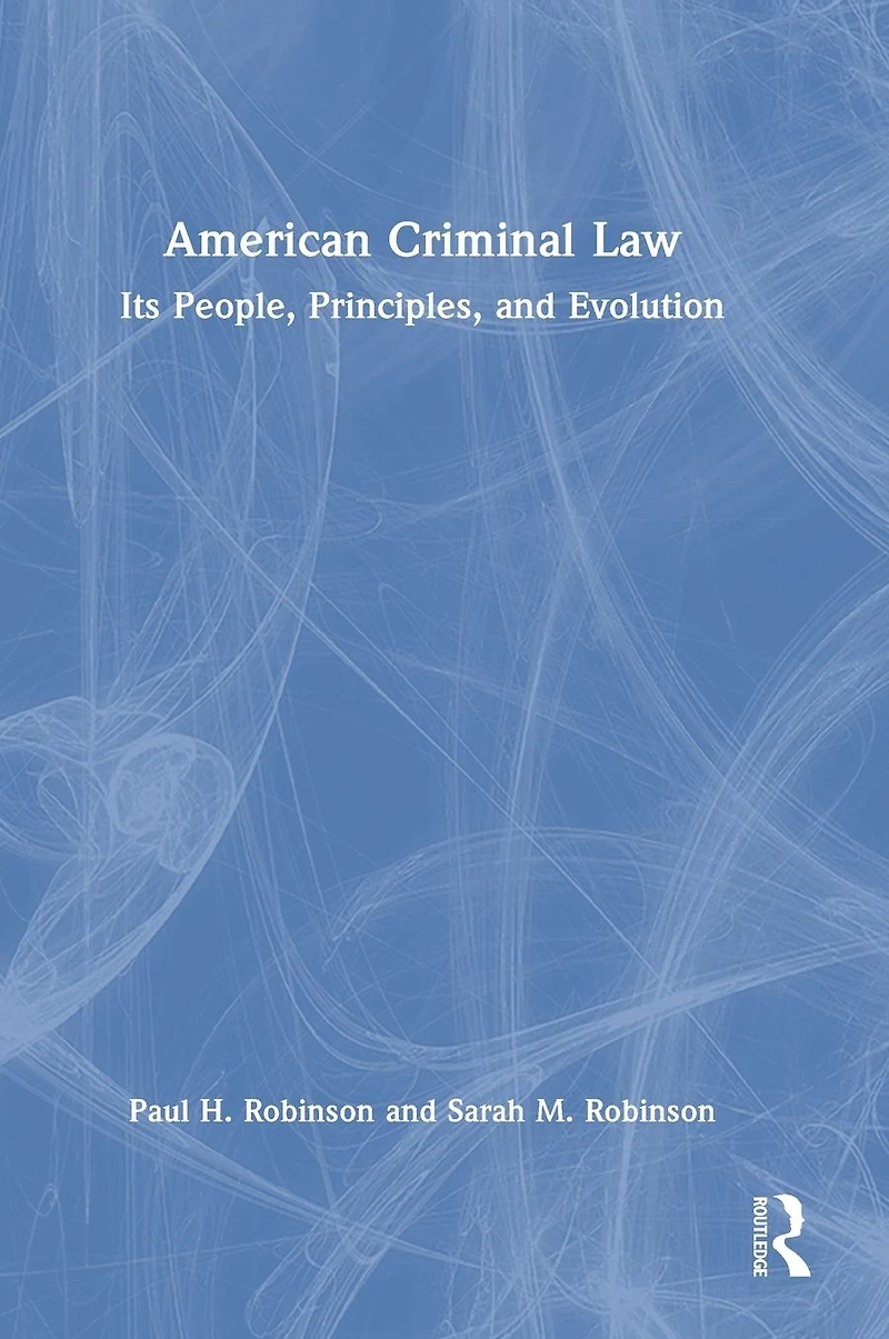 American Criminal Law: Its People, Principles, and Evolution