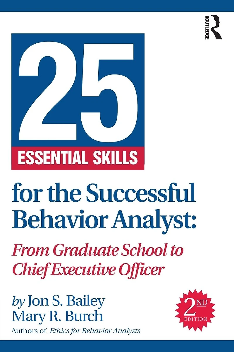 25 Essential Skills for the Successful Behavior Analyst: From Graduate School to Chief Executive Officer