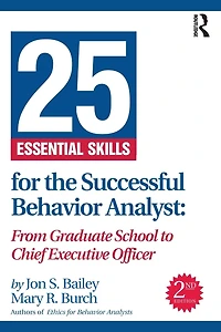 25 Essential Skills for the Successful Behavior Analyst: From Graduate School to Chief Executive Officer