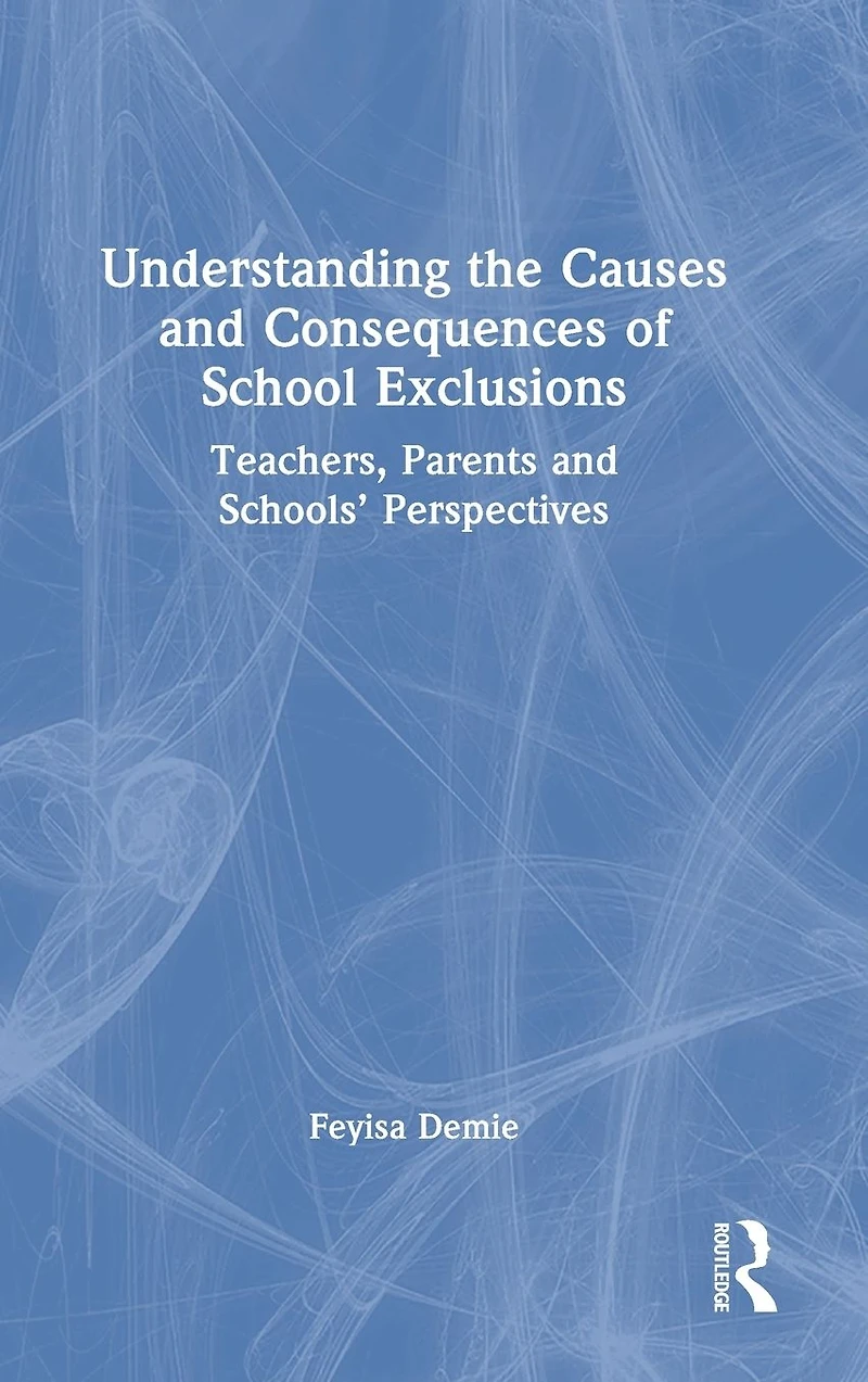 Understanding the Causes and Consequences of School Exclusions: Teachers, Parents Schools' Perspectives