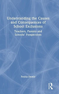 Understanding the Causes and Consequences of School Exclusions: Teachers, Parents Schools' Perspectives