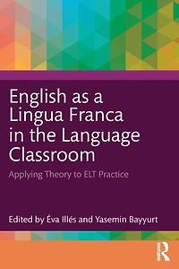 English as a Lingua Franca the Language Classroom: Applying Theory to ELT Practice