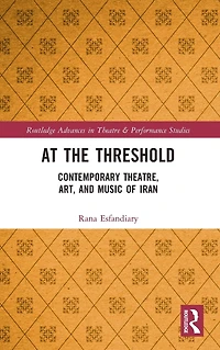 At the Threshold: Contemporary Theatre, Art, and Music of Iran