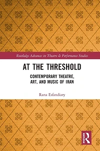 At the Threshold: Contemporary Theatre, Art, and Music of Iran