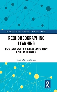 Rechoreographing Learning: Dance As a Way to Bridge the Mind-Body Divide Education
