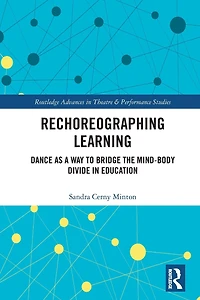 Rechoreographing Learning: Dance As a Way to Bridge the Mind-Body Divide Education