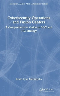 Cybersecurity Operations and Fusion Centers: A Comprehensive Guide to SOC TIC Strategy