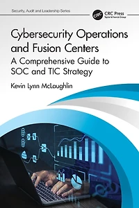 Cybersecurity Operations and Fusion Centers: A Comprehensive Guide to SOC TIC Strategy