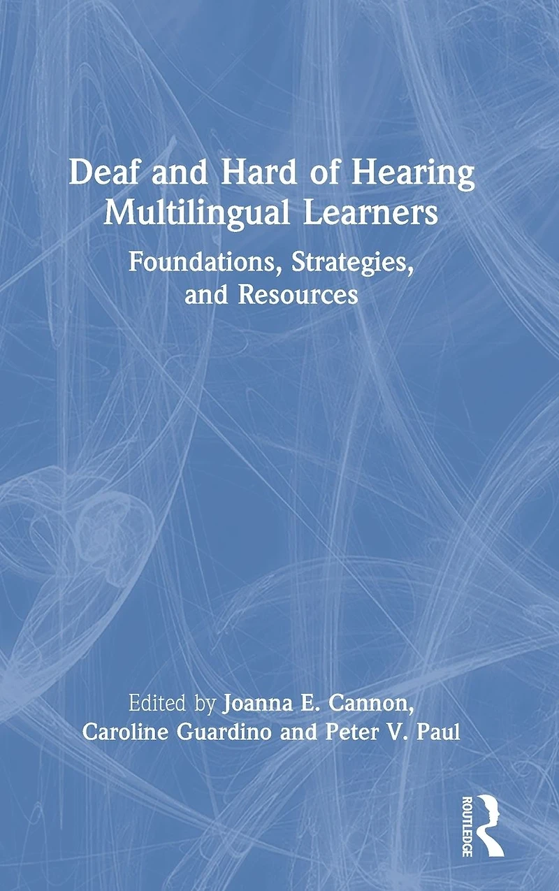 Deaf and Hard of Hearing Multilingual Learners: Foundations, Strategies, Resources