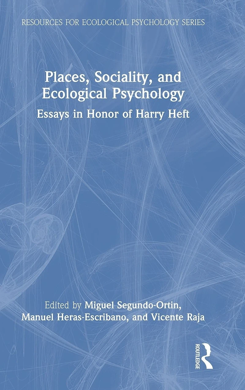 Places, Sociality, and Ecological Psychology: Essays Honor of Harry Heft