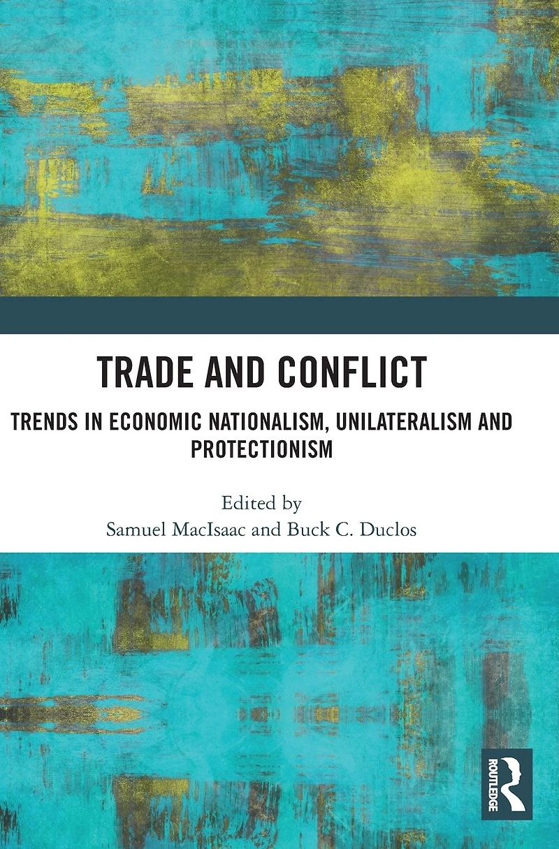 Trade and Conflict: Trends Economic Nationalism, Unilateralism Protectionism