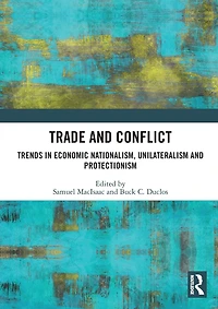 Trade and Conflict: Trends Economic Nationalism, Unilateralism Protectionism