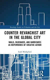 Counter Revanchist Art the Global City: Walls, Blockades, and Barricades as Repertoires of Creative Action