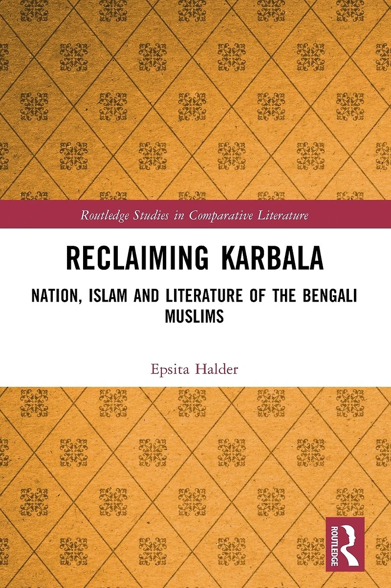 Reclaiming Karbala: Nation, Islam and Literature of the Bengali Muslims