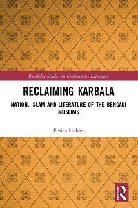 Reclaiming Karbala: Nation, Islam and Literature of the Bengali Muslims