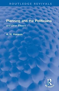 Planning and the Politicians: Other Essays