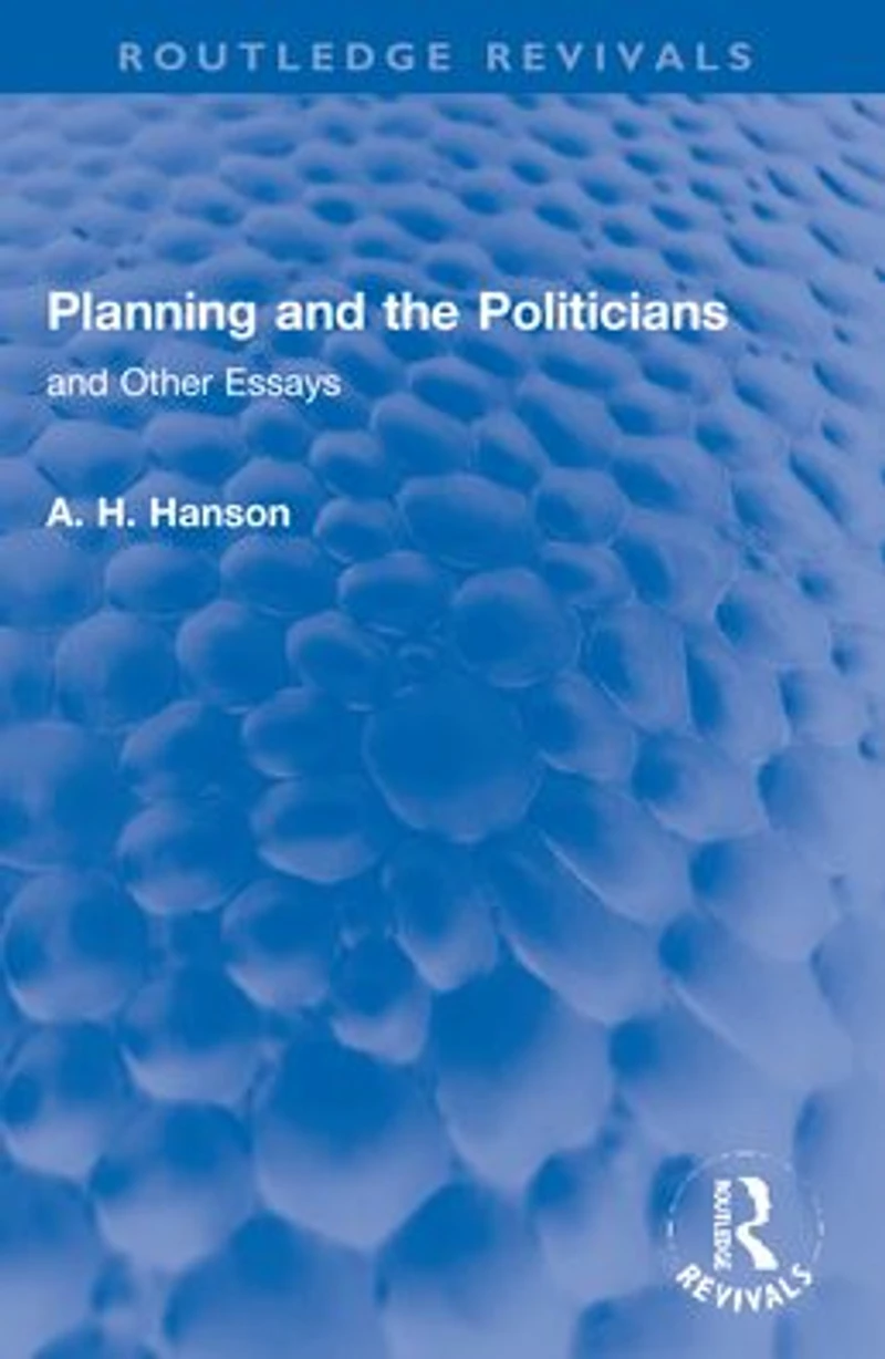 Planning and the Politicians: Other Essays