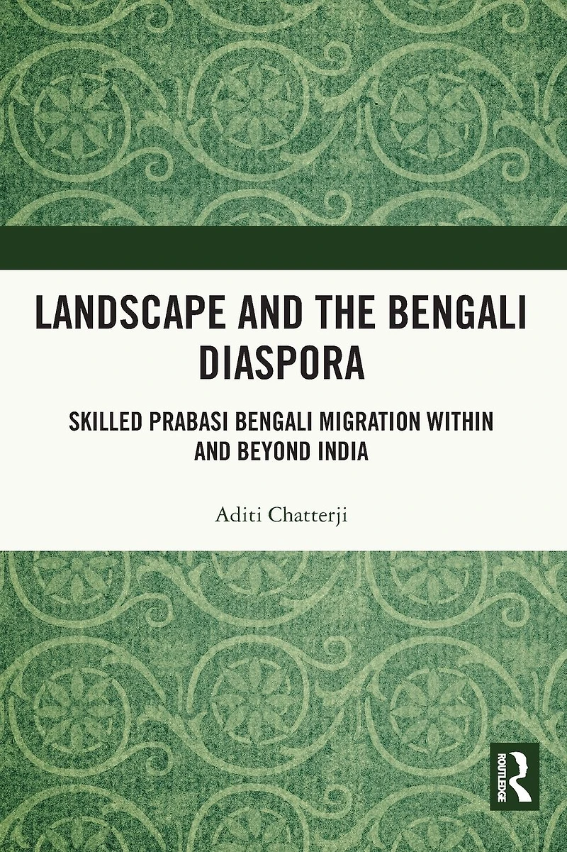 Landscape and the Bengali Diaspora: Skilled Prabasi Migration within beyond India