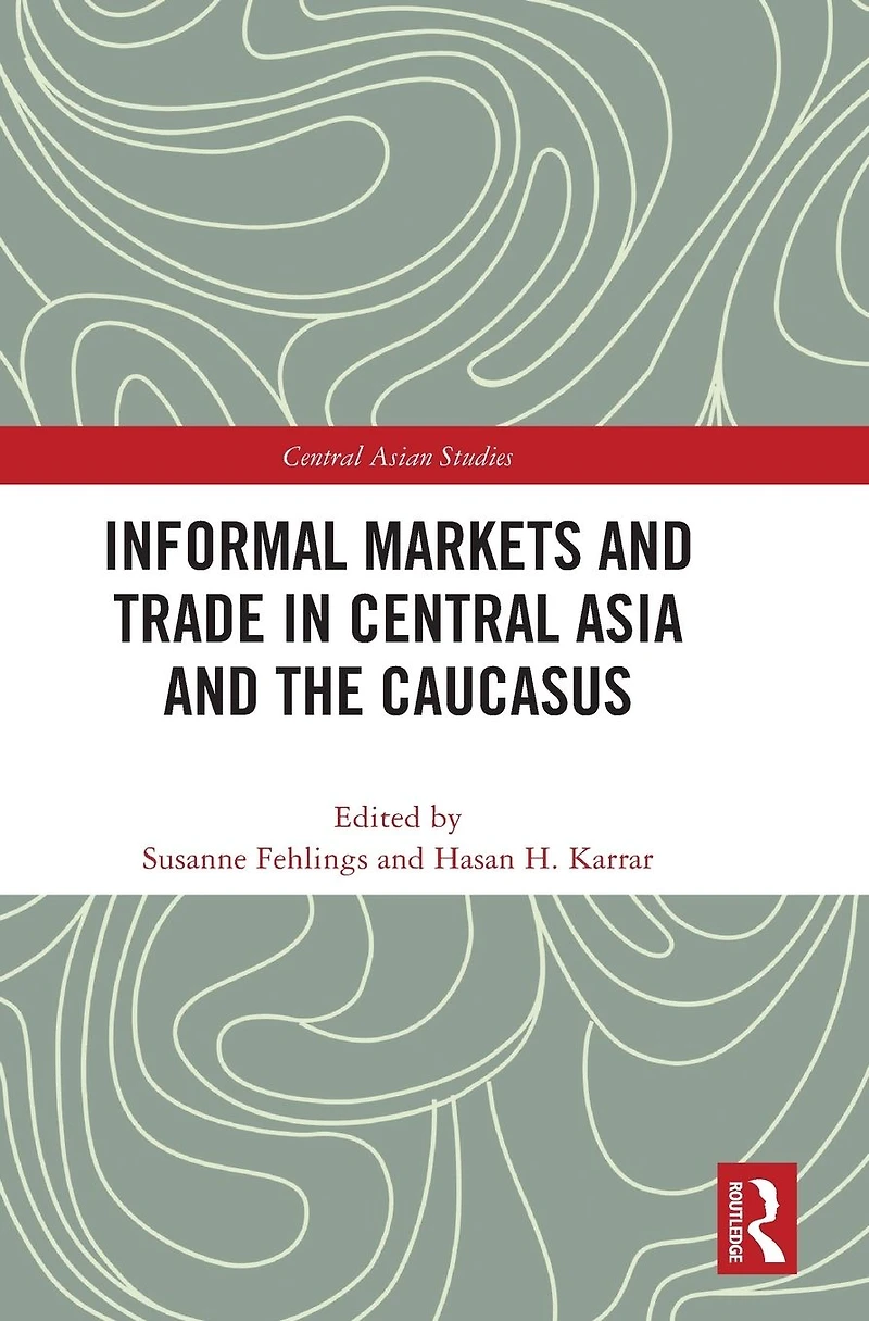 Informal Markets and Trade Central Asia the Caucasus