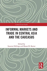 Informal Markets and Trade Central Asia the Caucasus