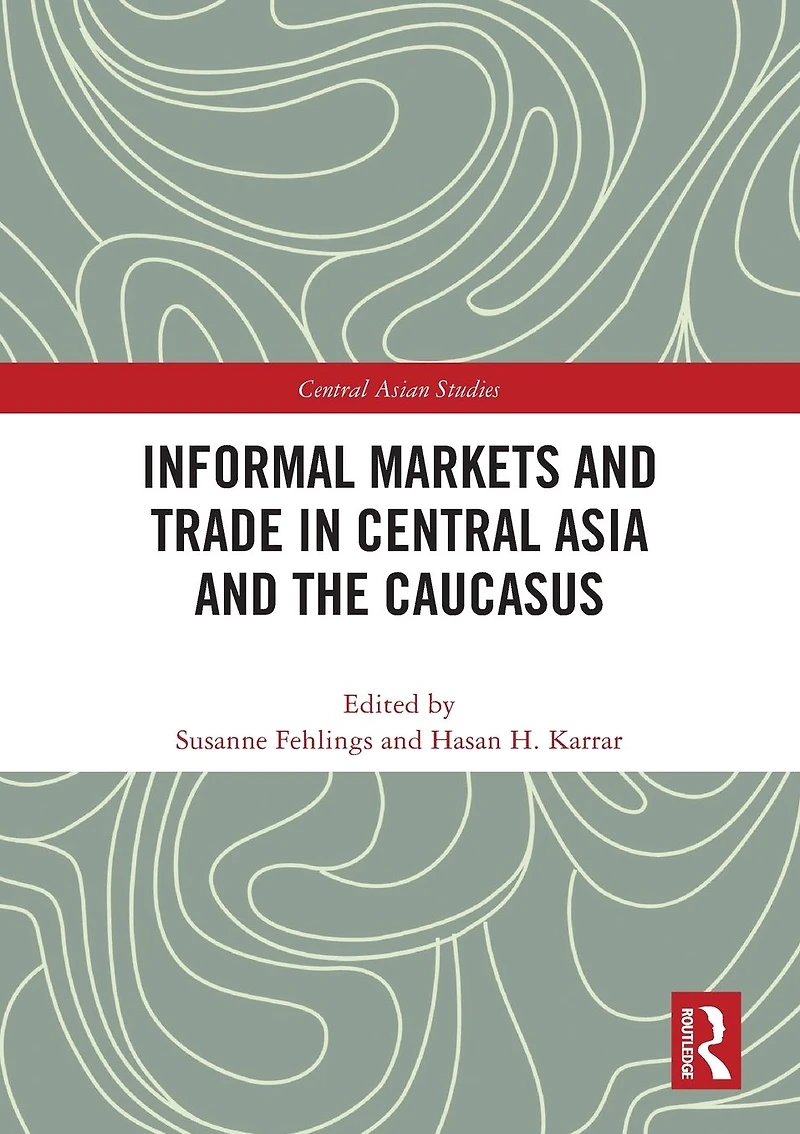 Informal Markets and Trade Central Asia the Caucasus