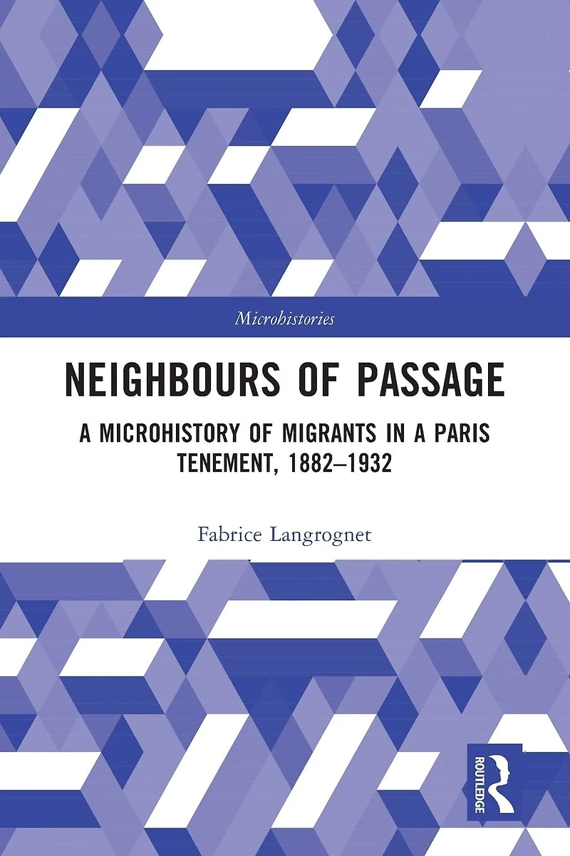 Neighbours of Passage: a Microhistory Migrants Paris Tenement, 1882-1932