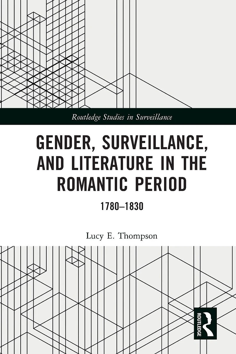 Gender, Surveillance, and Literature the Romantic Period: 1780-1830