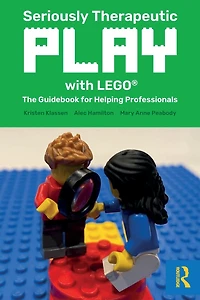Seriously Therapeutic Play with LEGO®: The Guidebook for Helping Professionals