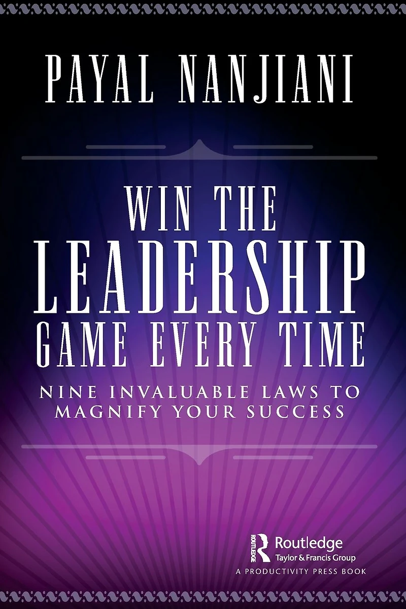 Win the Leadership Game Every Time: Nine Invaluable Laws to Magnify Your Success