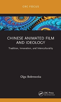 Chinese Animated Film and Ideology: Tradition, Innovation, Interculturality