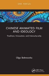 Chinese Animated Film and Ideology: Tradition, Innovation, Interculturality