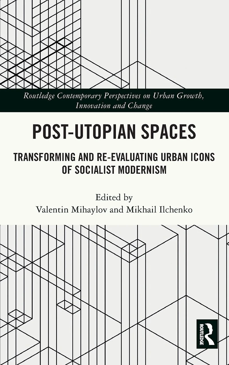 Post-Utopian Spaces: Transforming and Re-Evaluating Urban Icons of Socialist Modernism