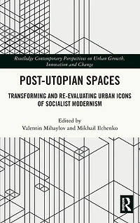 Post-Utopian Spaces: Transforming and Re-Evaluating Urban Icons of Socialist Modernism