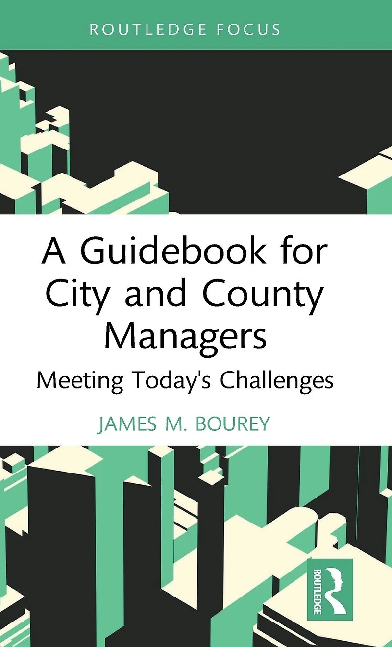 A Guidebook for City and County Managers: Meeting Today's Challenges