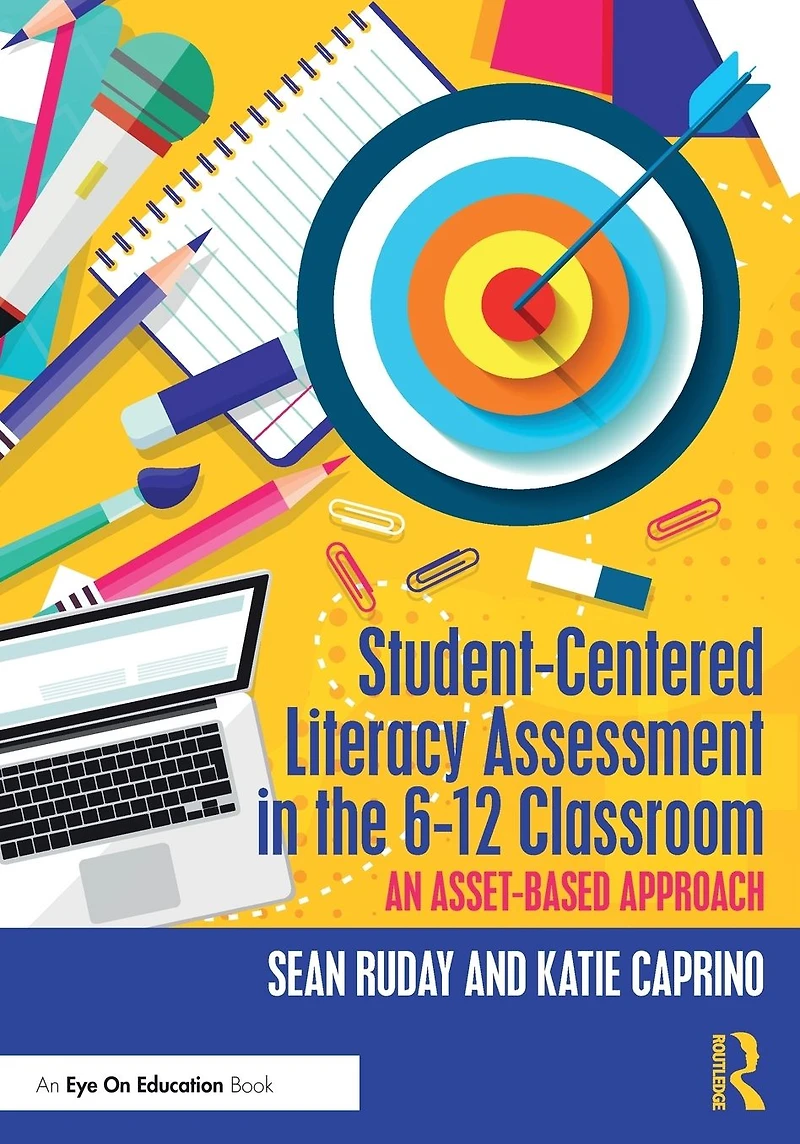 Student-Centered Literacy Assessment the 6-12 Classroom: An Asset-Based Approach