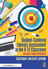 Student-Centered Literacy Assessment the 6-12 Classroom: An Asset-Based Approach