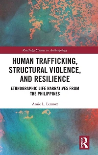 Human Trafficking, Structural Violence, and Resilience: Ethnographic Life Narratives from the Philippines