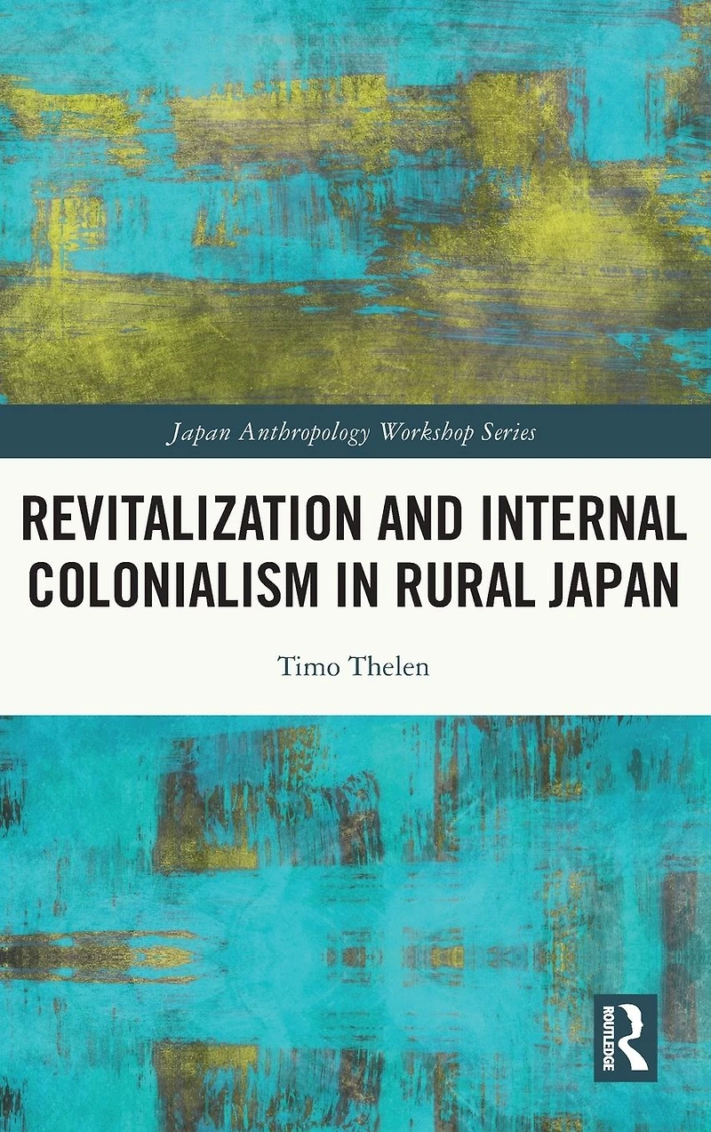 Revitalization and Internal Colonialism Rural Japan