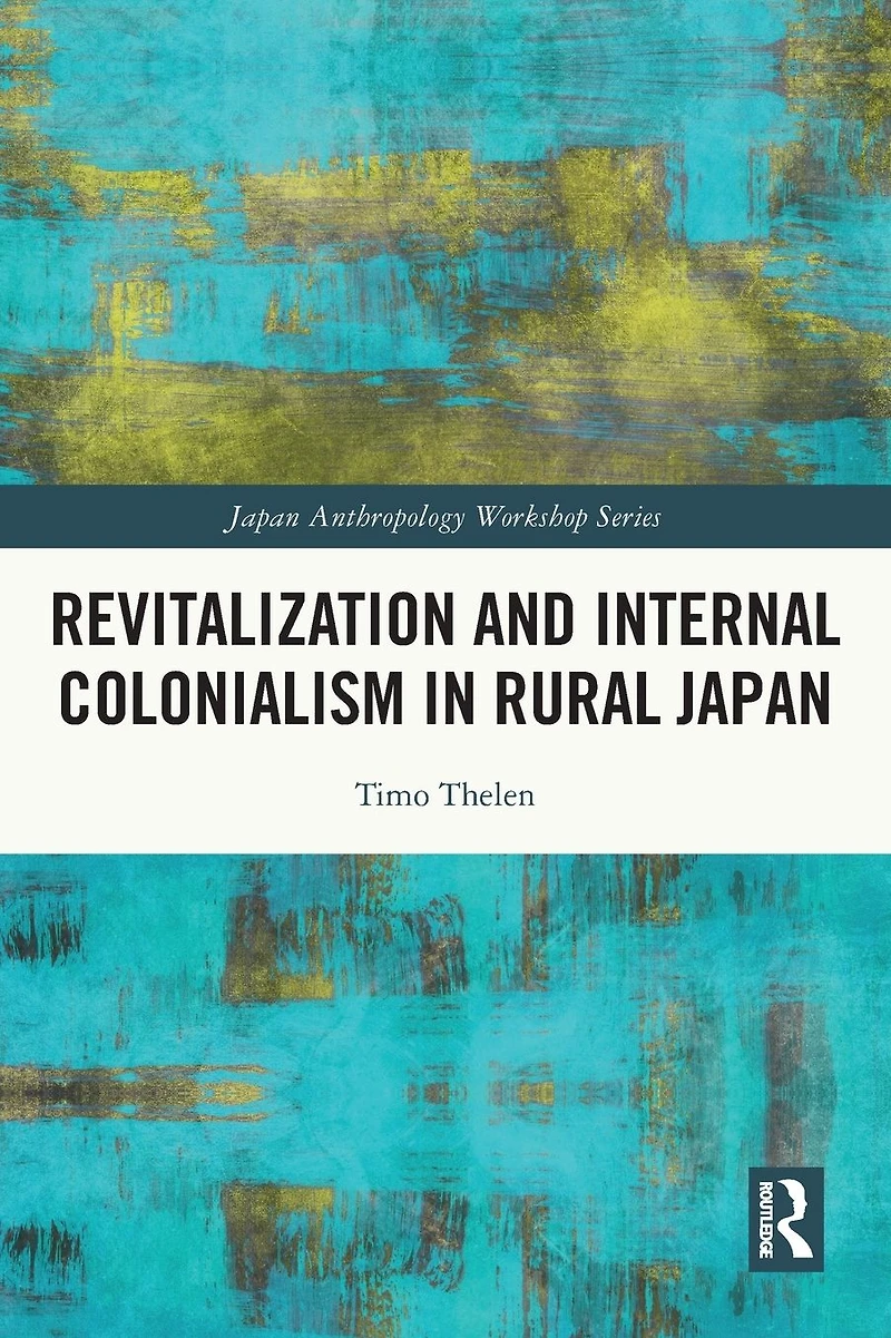 Revitalization and Internal Colonialism Rural Japan