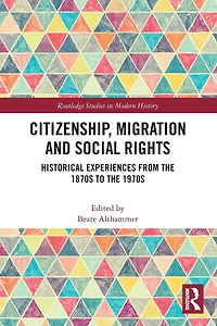 Citizenship, Migration and Social Rights: Historical Experiences from the 1870s to 1970s