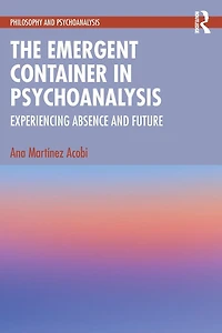 The Emergent Container Psychoanalysis: Experiencing Absence and Future