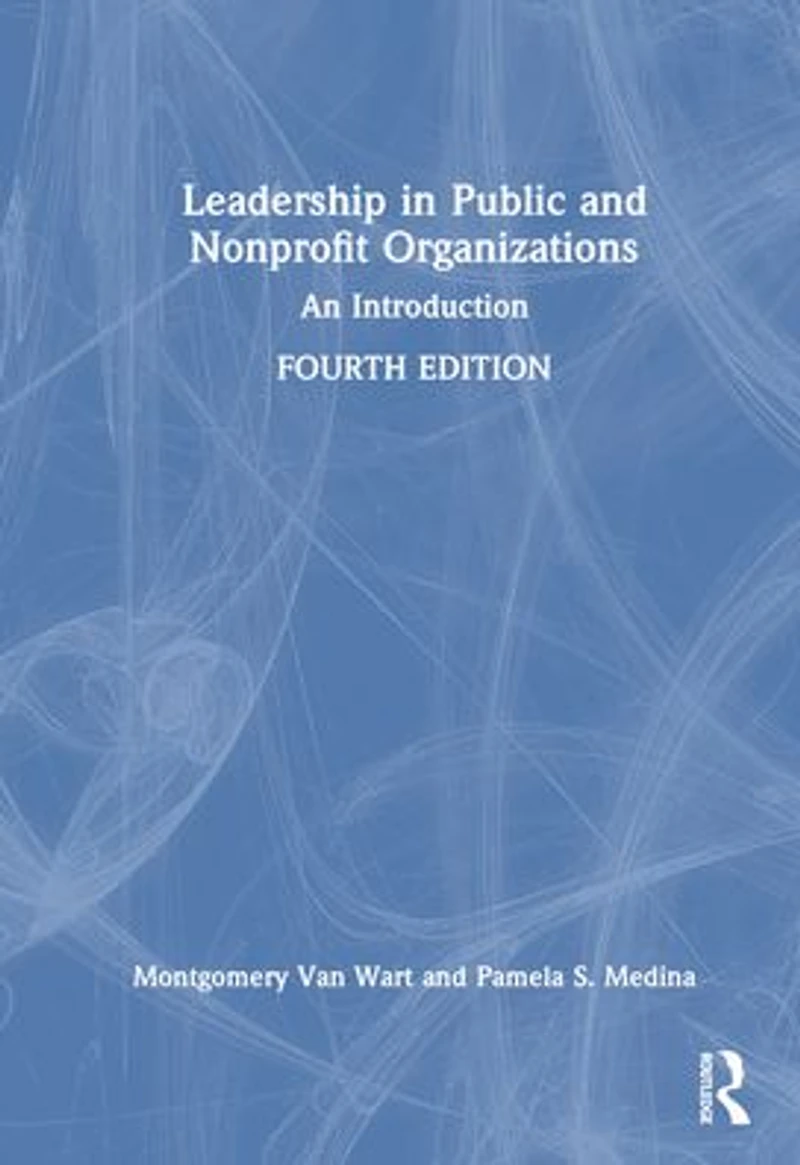 Leadership Public and Nonprofit Organizations: An Introduction