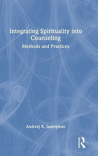 Integrating Spirituality into Counseling: Methods and Practices