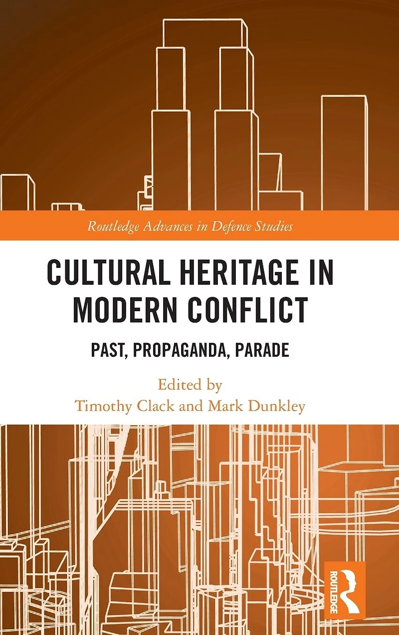 Cultural Heritage Modern Conflict: Past, Propaganda, Parade