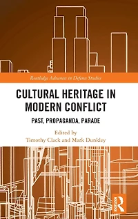 Cultural Heritage Modern Conflict: Past, Propaganda, Parade