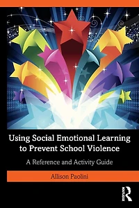 Using Social Emotional Learning to Prevent School Violence: A Reference and Activity Guide