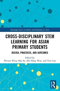 Cross-disciplinary STEM Learning for Asian Primary Students: Design, Practices, and Outcomes