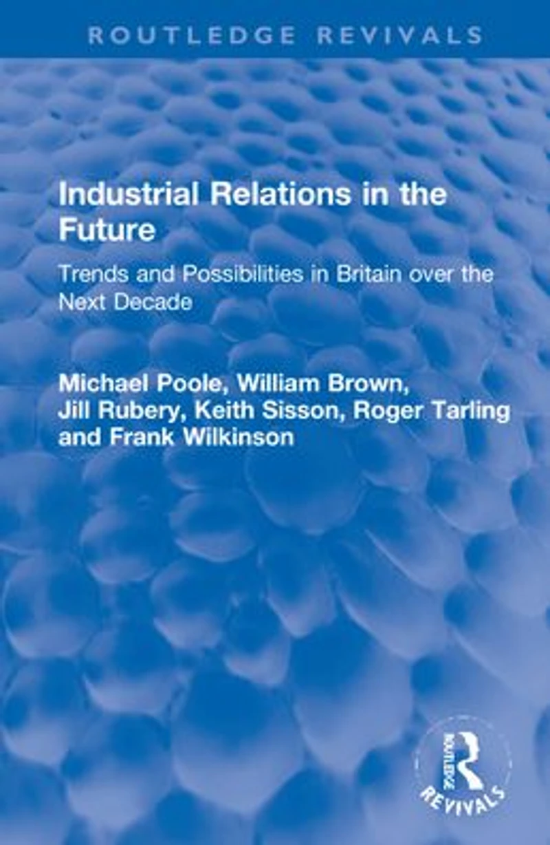 Industrial Relations the Future: Trends and Possibilities Britain over Next Decade