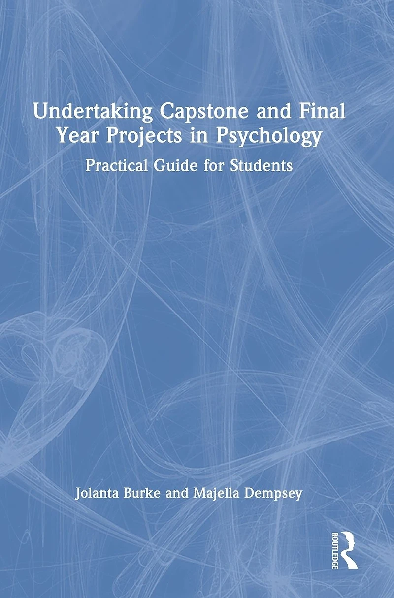 Undertaking Capstone and Final Year Projects Psychology: Practical Guide for Students